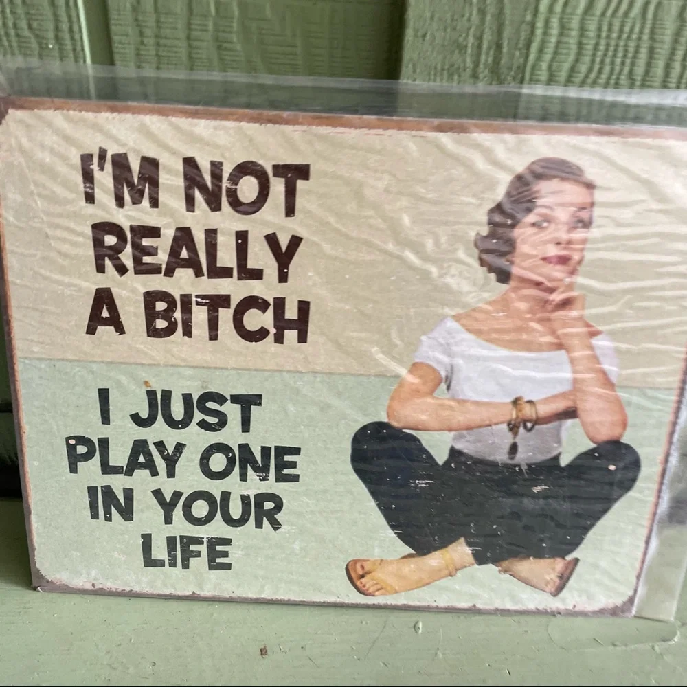 NEW I’m Not Really A Bitch I Just Play One I’m Your Life Metal Sign